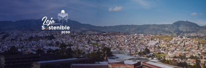 Loja Sostenible 2030”, es la iniciativa que busca impulsar el desarrollo sostenible del cantón, con propuestas viables a corto y largo plazo.