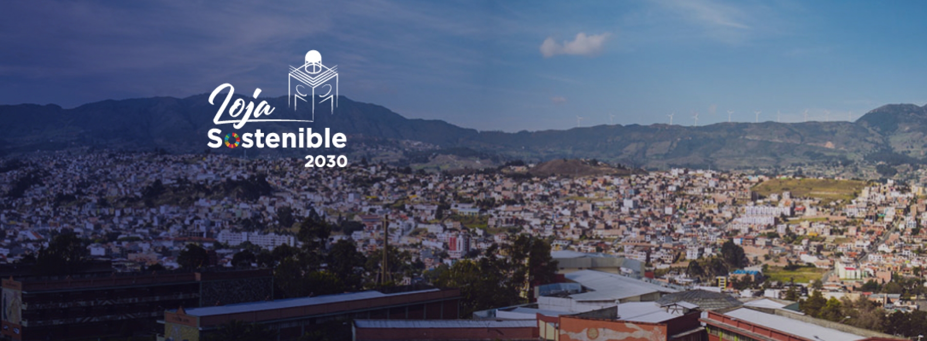 Loja Sostenible 2030”, es la iniciativa que busca impulsar el desarrollo sostenible del cantón, con propuestas viables a corto y largo plazo.